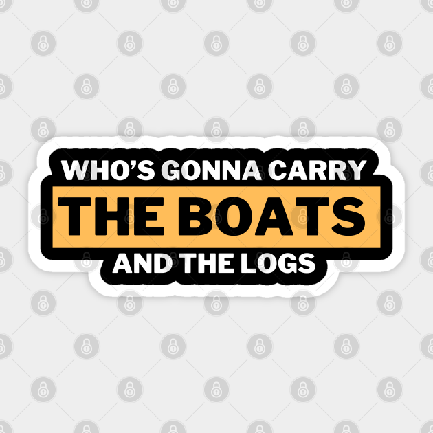 Who's Gonna Carry The Boats And The Logs David Goggins David Goggins Sticker TeePublic Who's Gonna Carry The Boats And The Logs David Goggins David Goggins Sticker TeePublic